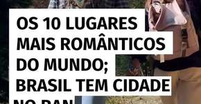 Os 10 lugares mais românticos do mundo; Brasil tem cidade no ranking