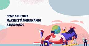 Cultura maker está modificando a educação