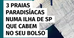 3 praias incríveis em Ilhabela para curtir sem gastar muito