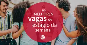 18 vagas de estágio e entry level para você se candidatar agora