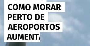 Entenda como morar perto de aeroportos aumenta o risco de ataque cardíaco
