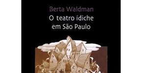 Lançamento de livro “O Teatro Ídiche em São Paulo”