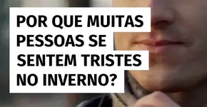 Por que o inverno afeta o humor de tantas pessoas?