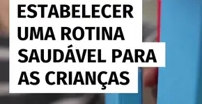 Aprenda a estabelecer uma rotina saudável para as crianças