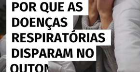 Por que as doenças respiratórias disparam no outono e como evitar