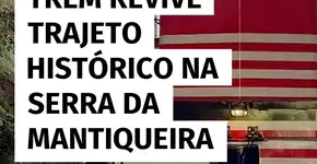 Passeio de trem resgata trajeto histórico na Serra da Mantiqueira