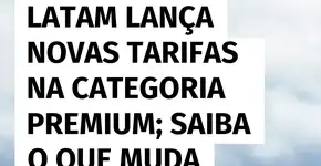 Latam anuncia novas tarifas na cabine Premium; veja as diferenças