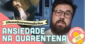 Ansiedade na quarentena: entenda como você pode evitar uma crise mesmo estando confinado em casa