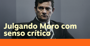 Como não ser enganado sobre a polêmica de Sergio Moro