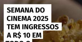 Semana do Cinema 2025 tem ingressos a R$ 10 em todo o país!