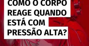 Como o corpo reage quando está com pressão alta?