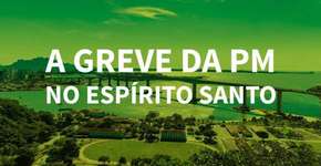 10 relatos de moradores do ES após uma semana de greve da PM