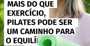 Pilates promove equilíbrio entre corpo, mente e espírito