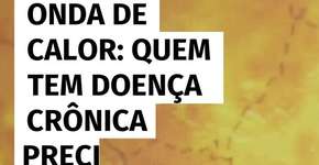 Onda de calor: quem tem doença crônica precisa redobrar os cuidados