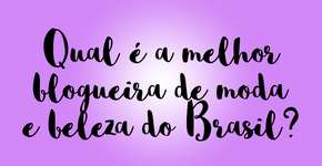 Qual é a melhor blogueira de moda e beleza do Brasil? Vote!