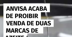 Anvisa proíbe comercialização de duas marcas conhecidas de azeite por risco à saúde