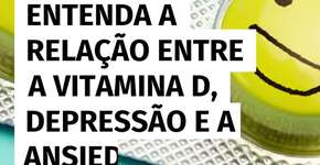 Entenda a relação entre a vitamina D, depressão e a ansiedade