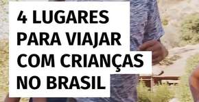 4 lugares para viajar com crianças no Brasil