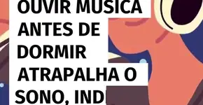 Ouvir música antes de dormir atrapalha o sono, indica Universidade de Baylor