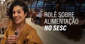 Experimenta! ocupa Sesc SP com programação lindona sobre alimentação