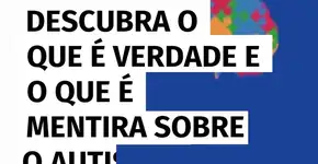 Descubra o que é verdade e o que é mentira sobre o autismo