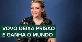 Vovó deixa presídio e ensina como viajar pelo mundo