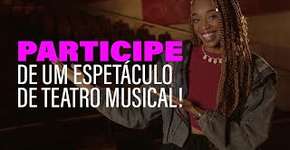 Você pode participar de um musical brasileiríssimo!