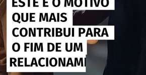 Este é o motivo que mais contribui para o fim de um relacionamento