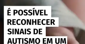 É possível reconhecer sinais de autismo em um bebê? Sim! Especialista explica