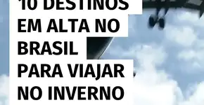 10 destinos brasileiros em alta para curtir o inverno