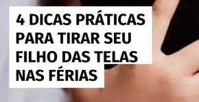 Como reduzir o tempo de tela das crianças nas férias? Veja 4 dicas práticas