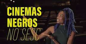 OJU: Mostra de cinema no Sesc destaca toda a potência de criadores negros e negras