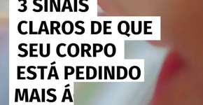 3 sinais claros de que seu corpo está pedindo mais água
