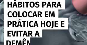 Hábitos para colocar em prática hoje e evitar a demência